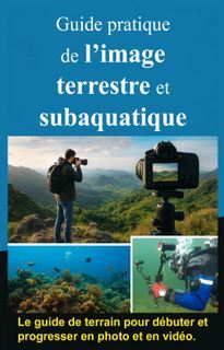 Livre de formation photographie et vidéo - guide terrestre et subaquatique par Didier Bayaert